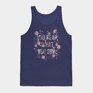 You reap, what you sow. Tank Top